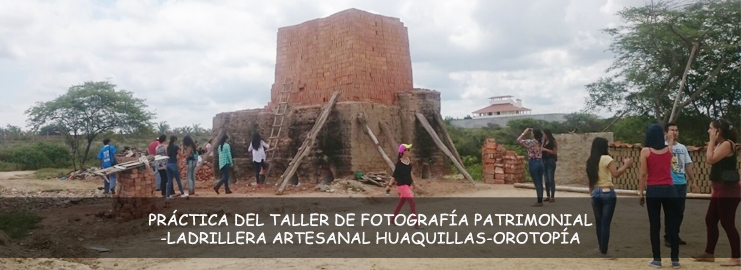 PRÁCTICA-DEL-TALLER-DE-FOTOGRAFÍA-PATRIMONIAL-LADRILLERA-ARTESANAL-HUAQUILLAS-OROTOPÍA